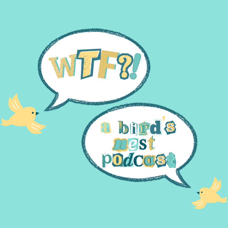 WTF?! A Bird's Nest Podcast